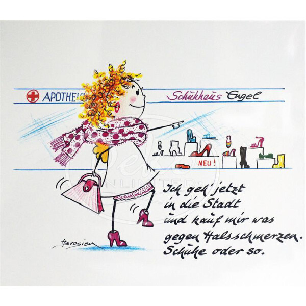 Passepartout-Bild 24 x 30cm - Heidemarie Brosien - Ich geh jetzt in die Stadt und kauf mir was gegen Halsschmerzen. Schuhe, oder so?!